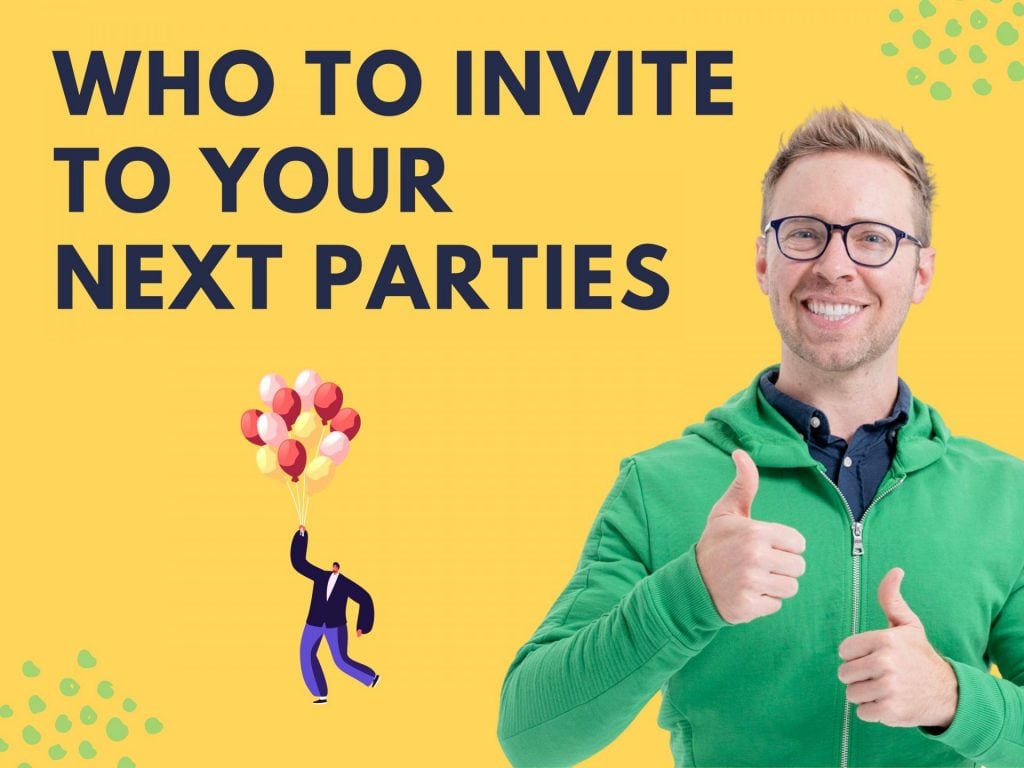Person with thumbs up sign with the words who to invite to your next parties.